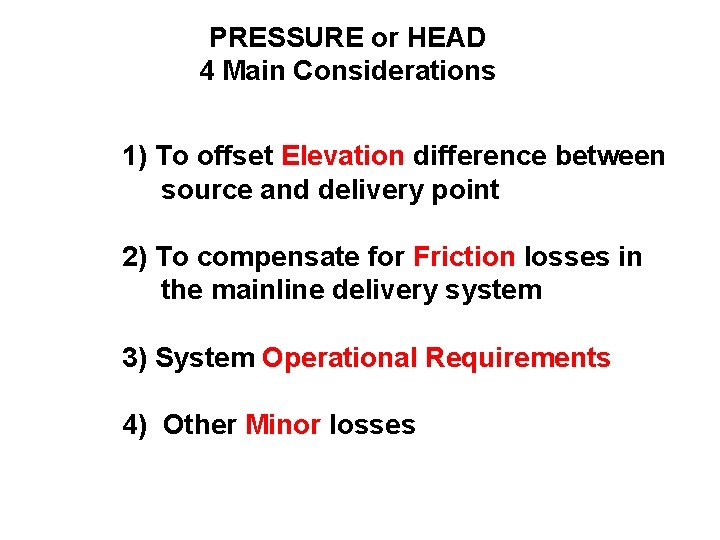 PRESSURE or HEAD 4 Main Considerations 1) To offset Elevation difference between source and