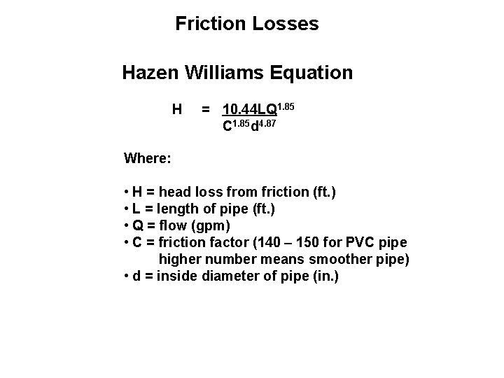 Friction Losses Hazen Williams Equation H = 10. 44 LQ 1. 85 C 1.