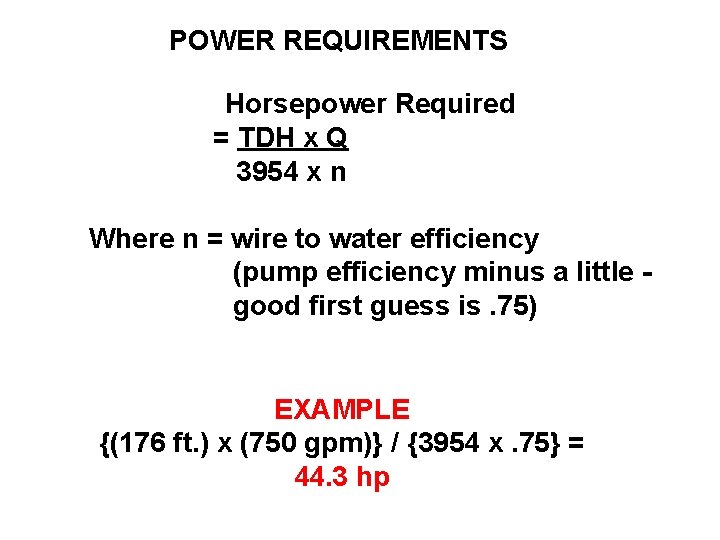 POWER REQUIREMENTS Horsepower Required = TDH x Q 3954 x n Where n =