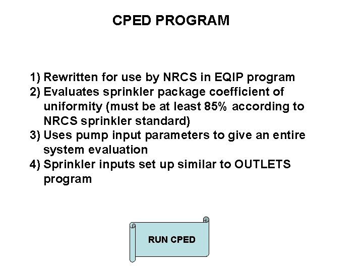 CPED PROGRAM 1) Rewritten for use by NRCS in EQIP program 2) Evaluates sprinkler