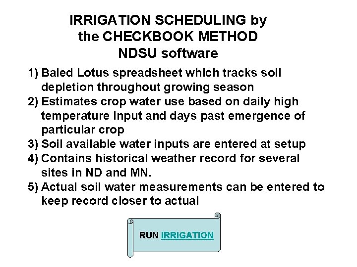 IRRIGATION SCHEDULING by the CHECKBOOK METHOD NDSU software 1) Baled Lotus spreadsheet which tracks