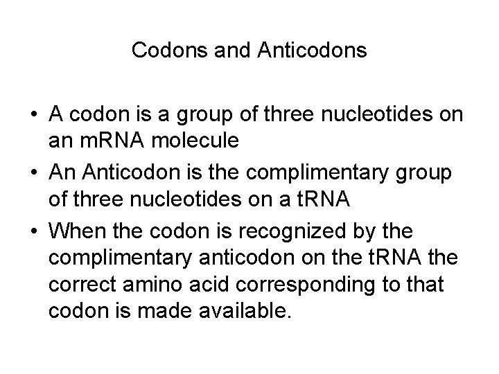 Codons and Anticodons • A codon is a group of three nucleotides on an