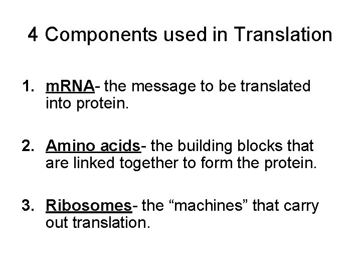 4 Components used in Translation 1. m. RNA- the message to be translated into