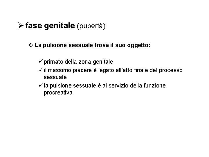 Ø fase genitale (pubertà) v La pulsione sessuale trova il suo oggetto: ü primato