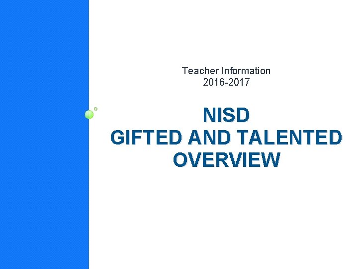 Teacher Information 2016 -2017 NISD GIFTED AND TALENTED OVERVIEW 