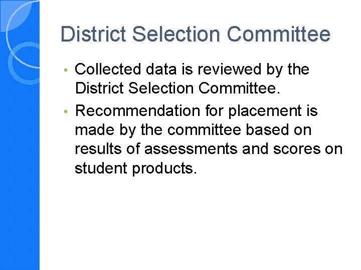 District Selection Committee Collected data is reviewed by the District Selection Committee. • Recommendation