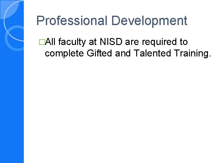 Professional Development �All faculty at NISD are required to complete Gifted and Talented Training.
