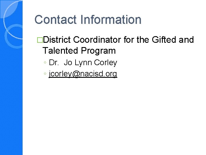 Contact Information �District Coordinator for the Gifted and Talented Program ◦ Dr. Jo Lynn