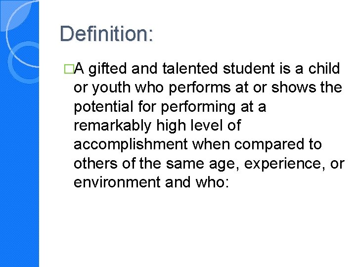 Definition: �A gifted and talented student is a child or youth who performs at