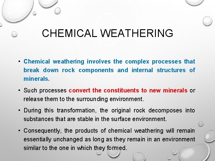 CHEMICAL WEATHERING • Chemical weathering involves the complex processes that break down rock components