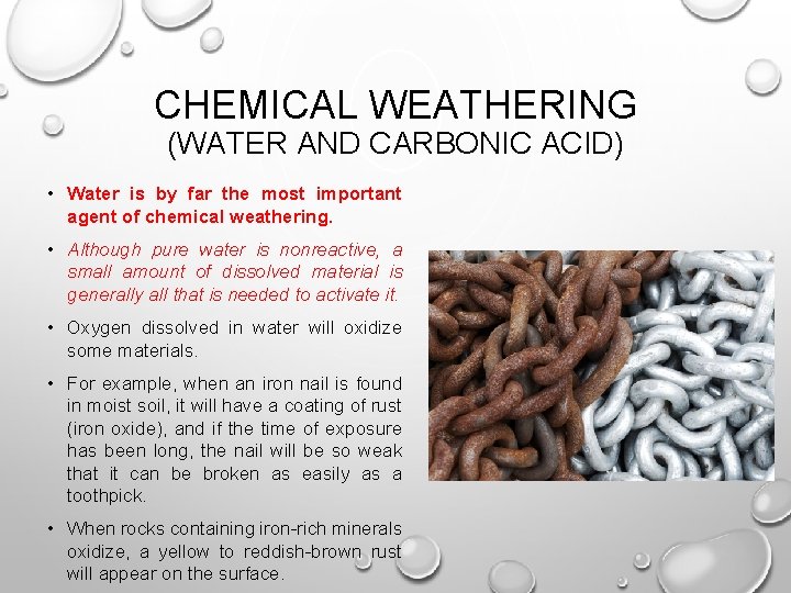 CHEMICAL WEATHERING (WATER AND CARBONIC ACID) • Water is by far the most important