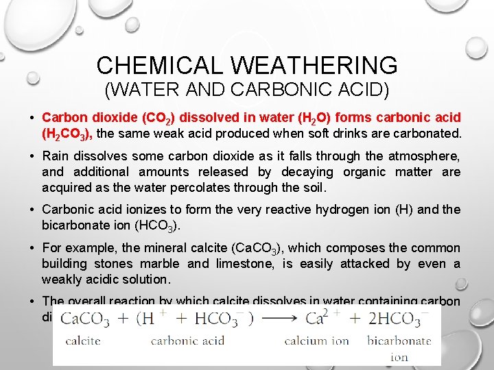 CHEMICAL WEATHERING (WATER AND CARBONIC ACID) • Carbon dioxide (CO 2) dissolved in water