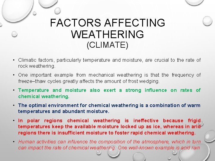 FACTORS AFFECTING WEATHERING (CLIMATE) • Climatic factors, particularly temperature and moisture, are crucial to