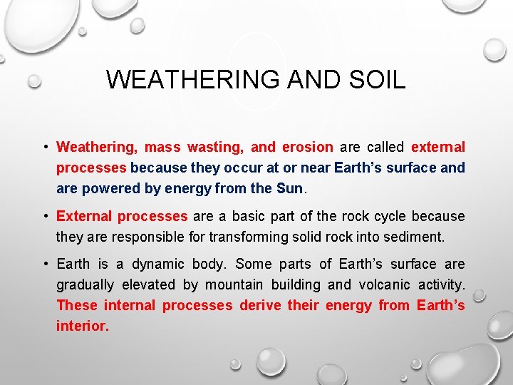 WEATHERING AND SOIL • Weathering, mass wasting, and erosion are called external processes because