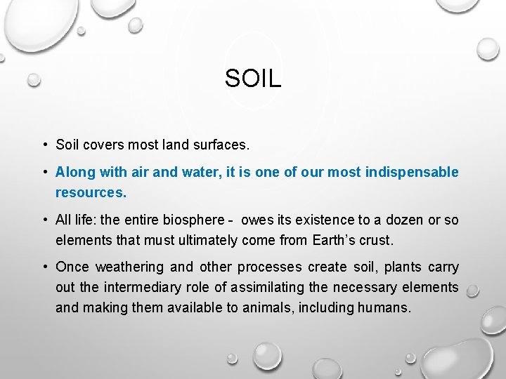 SOIL • Soil covers most land surfaces. • Along with air and water, it