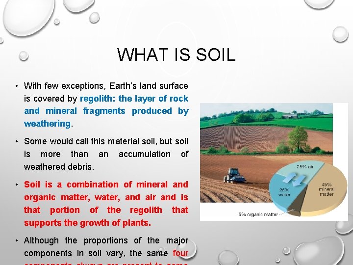 WHAT IS SOIL • With few exceptions, Earth’s land surface is covered by regolith: