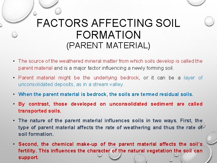 FACTORS AFFECTING SOIL FORMATION (PARENT MATERIAL) • The source of the weathered mineral matter