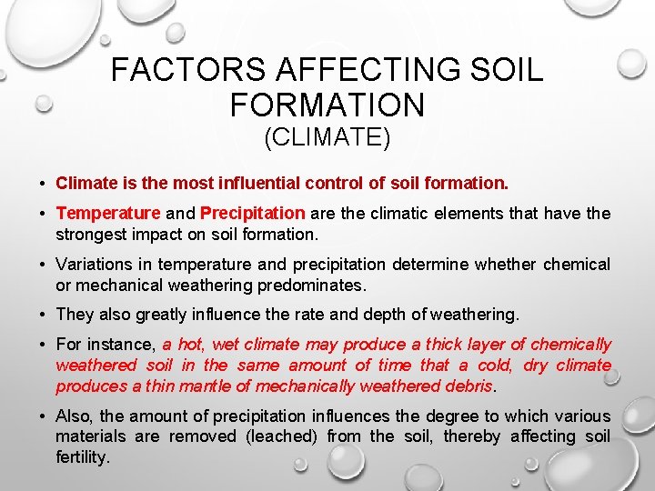 FACTORS AFFECTING SOIL FORMATION (CLIMATE) • Climate is the most influential control of soil