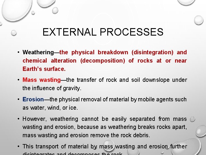 EXTERNAL PROCESSES • Weathering—the physical breakdown (disintegration) and chemical alteration (decomposition) of rocks at