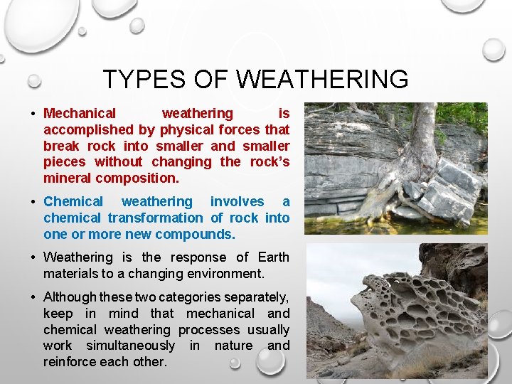 TYPES OF WEATHERING • Mechanical weathering is accomplished by physical forces that break rock