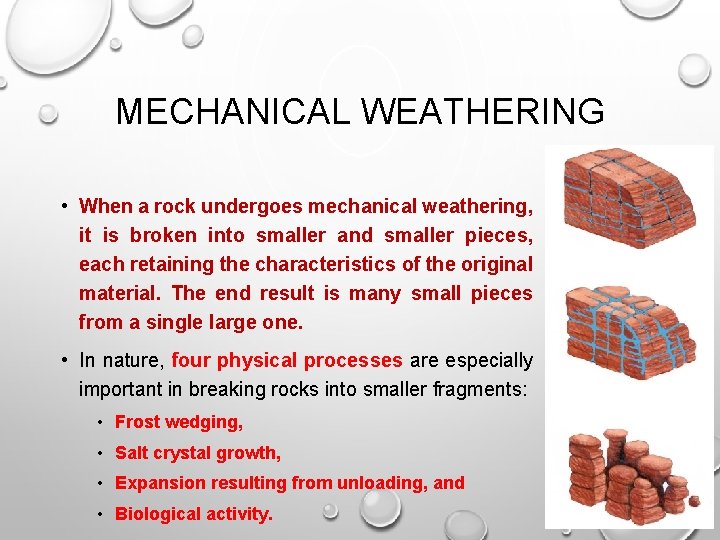 MECHANICAL WEATHERING • When a rock undergoes mechanical weathering, it is broken into smaller