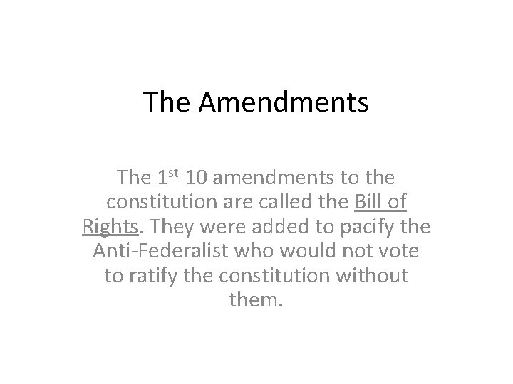 The Amendments The 1 st 10 amendments to the constitution are called the Bill