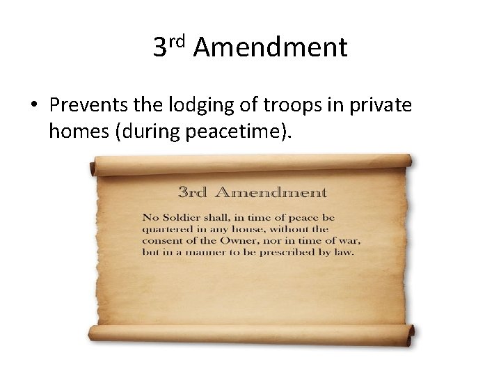 3 rd Amendment • Prevents the lodging of troops in private homes (during peacetime).