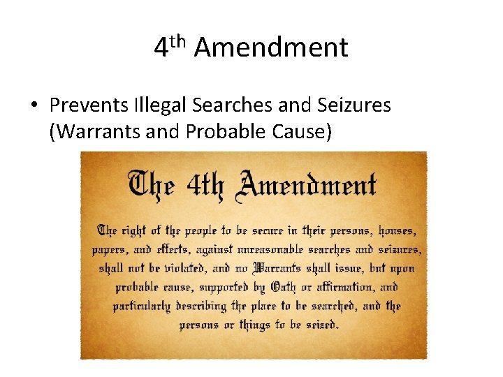 4 th Amendment • Prevents Illegal Searches and Seizures (Warrants and Probable Cause) 