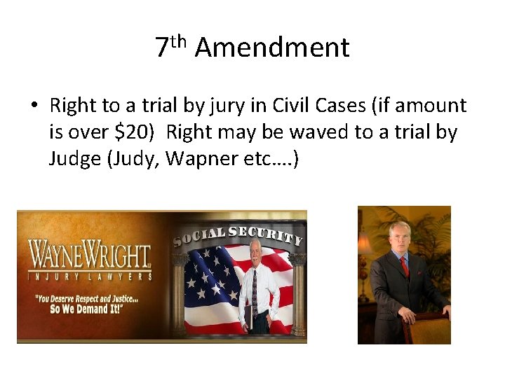 7 th Amendment • Right to a trial by jury in Civil Cases (if