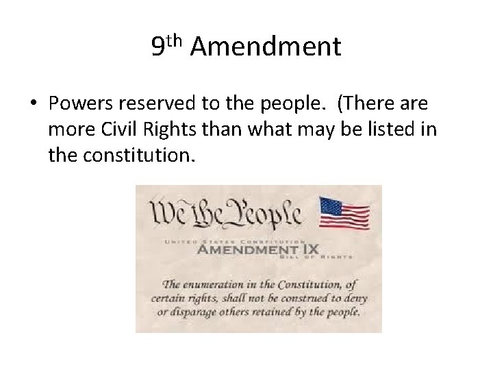 9 th Amendment • Powers reserved to the people. (There are more Civil Rights