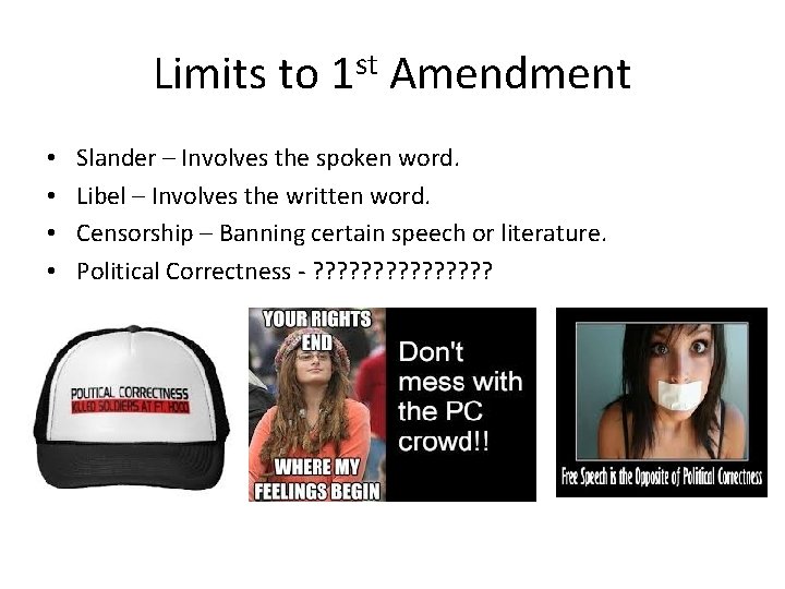 Limits to 1 st Amendment • • Slander – Involves the spoken word. Libel