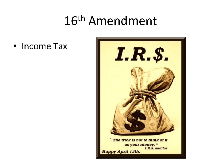 16 th Amendment • Income Tax 