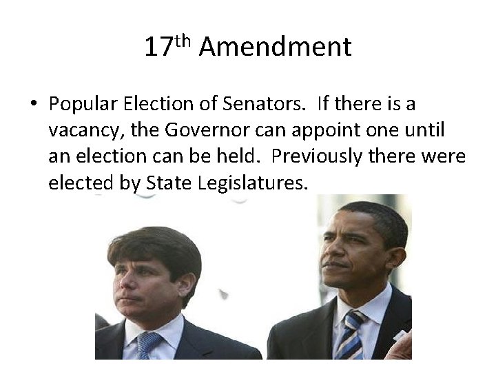 17 th Amendment • Popular Election of Senators. If there is a vacancy, the