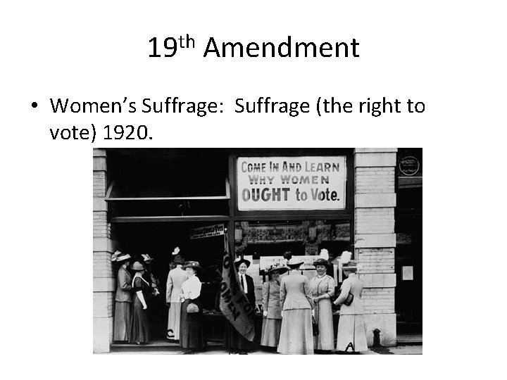 19 th Amendment • Women’s Suffrage: Suffrage (the right to vote) 1920. 