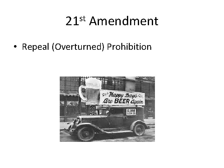 21 st Amendment • Repeal (Overturned) Prohibition 