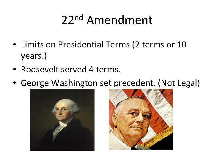 22 nd Amendment • Limits on Presidential Terms (2 terms or 10 years. )