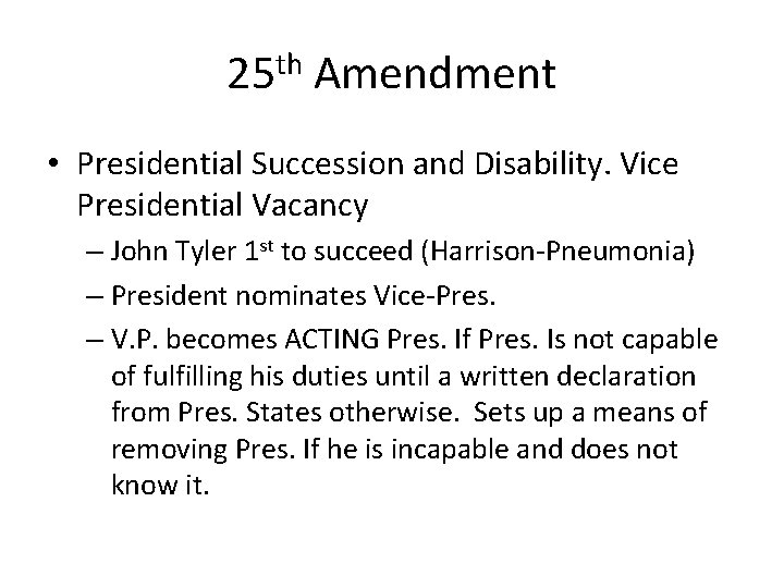 25 th Amendment • Presidential Succession and Disability. Vice Presidential Vacancy – John Tyler