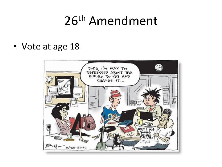 26 th Amendment • Vote at age 18 