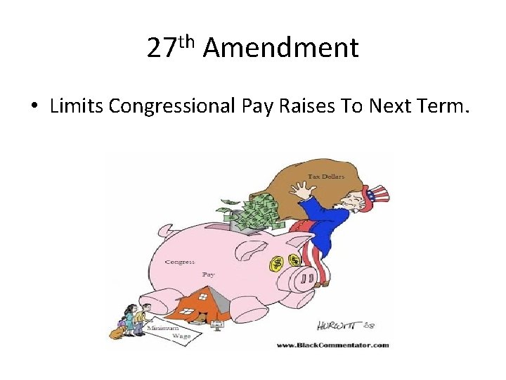 27 th Amendment • Limits Congressional Pay Raises To Next Term. 