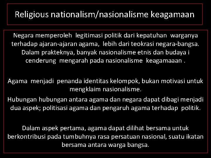 Religious nationalism/nasionalisme keagamaan Negara memperoleh legitimasi politik dari kepatuhan warganya terhadap ajaran-ajaran agama, lebih