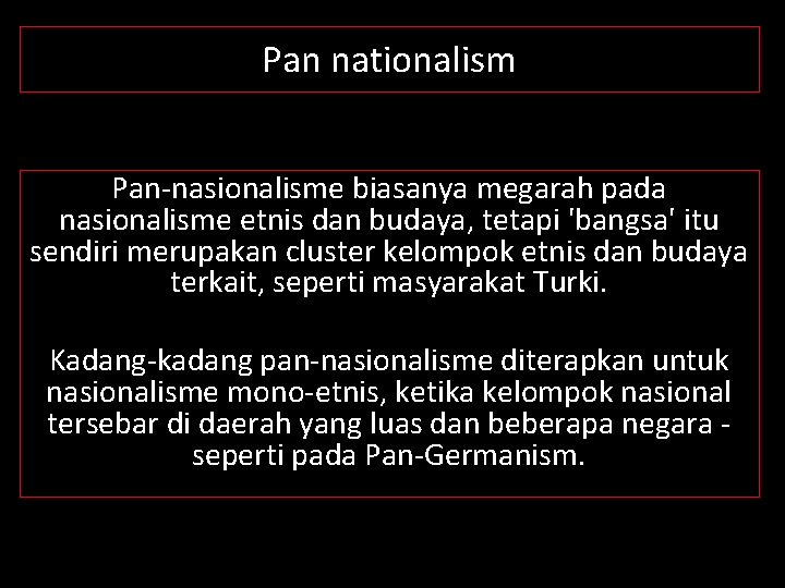 Pan nationalism Pan-nasionalisme biasanya megarah pada nasionalisme etnis dan budaya, tetapi 'bangsa' itu sendiri