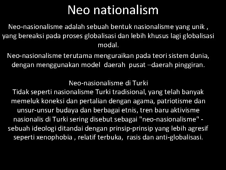 Neo nationalism Neo-nasionalisme adalah sebuah bentuk nasionalisme yang unik , yang bereaksi pada proses