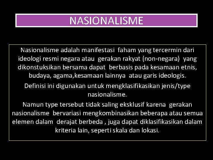 NASIONALISME Nasionalisme adalah manifestasi faham yang tercermin dari ideologi resmi negara atau gerakan rakyat