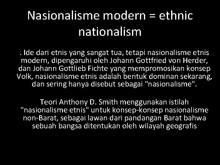 Nasionalisme modern = ethnic nationalism. Ide dari etnis yang sangat tua, tetapi nasionalisme etnis