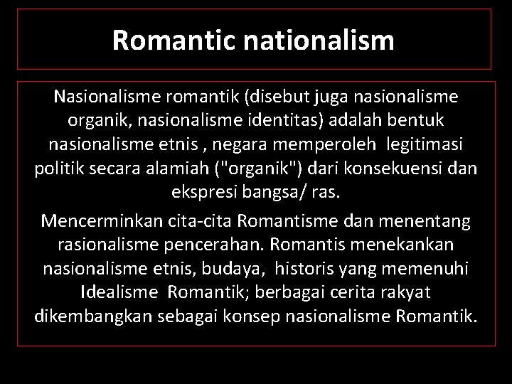 Romantic nationalism Nasionalisme romantik (disebut juga nasionalisme organik, nasionalisme identitas) adalah bentuk nasionalisme etnis