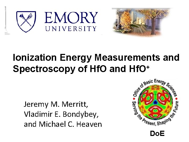 Ionization Energy Measurements and Spectroscopy of Hf. O and Hf. O+ Jeremy M. Merritt,