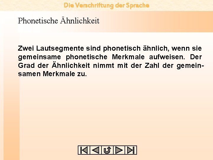 Die Verschriftung der Sprache Phonetische Ähnlichkeit Zwei Lautsegmente sind phonetisch ähnlich, wenn sie gemeinsame