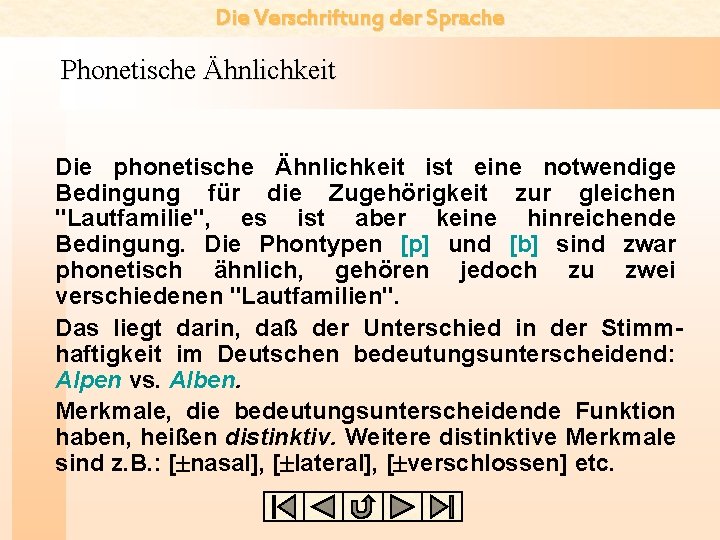 Die Verschriftung der Sprache Phonetische Ähnlichkeit Die phonetische Ähnlichkeit ist eine notwendige Bedingung für