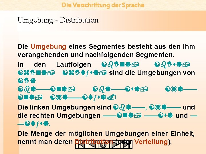 Die Verschriftung der Sprache Umgebung - Distribution Die Umgebung eines Segmentes besteht aus den