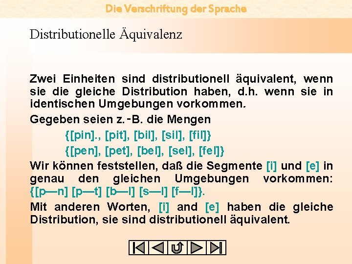 Die Verschriftung der Sprache Distributionelle Äquivalenz Zwei Einheiten sind distributionell äquivalent, wenn sie die